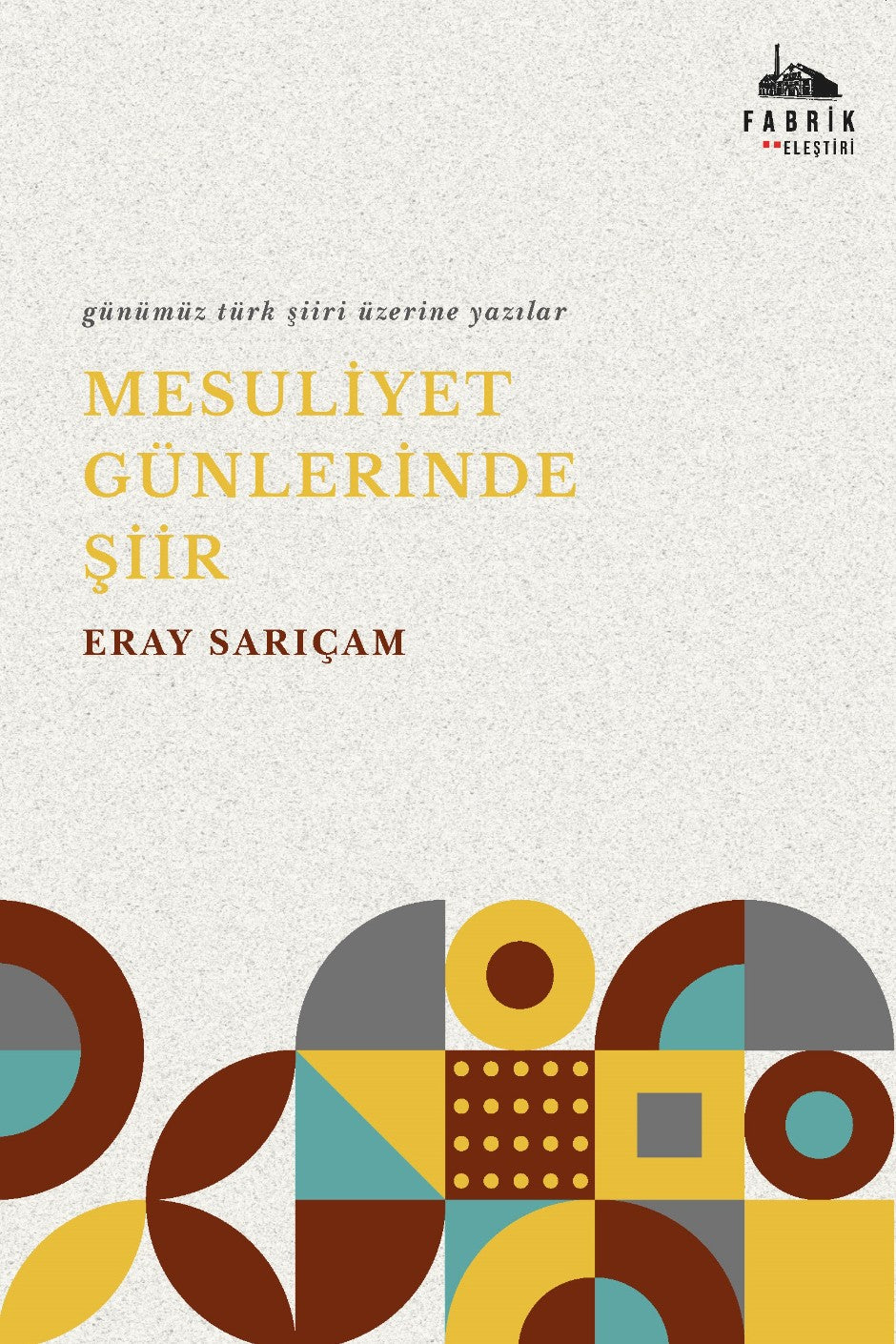 Mesuliyet Günlerinde Şiir Günümüz Türk Şiiri Üzerine Yazılar - Eray Sarıçam kitap kapağı