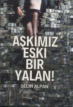 Aşkımız Eski Bir Yalan! - Selim Alpan kitap kapağı