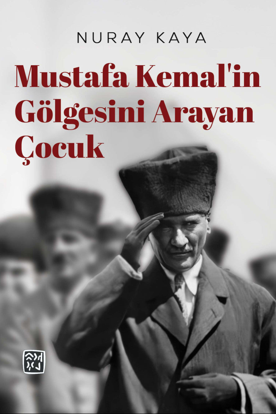 Mustafa Kemal'in Gölgesini Arayan Çocuk - Nuray Kaya kitap kapağı