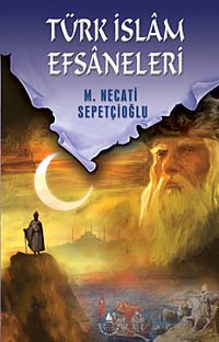 Türk İslam Efsaneleri / Kültür Dizisi 1 - Mustafa Necati Sepetçioğlu kitap kapağı