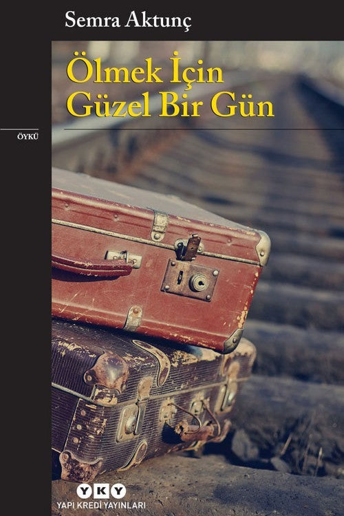 Ölmek İçin Güzel Bir Gün - Semra Aktunç kitap kapağı