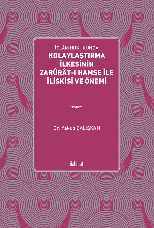 İslam Hukukunda Kolaylaştırma İlkesinin Zarûrat-ı Hamse ile İlişkisi ve Önemi - Dr. Yakup Çalışkan kitap kapağı