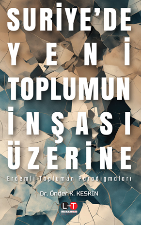 Suriye'de Yeni Toplumun İnşası Üzerine Erdemli Toplumun Paradigmaları - Dr. Önder K. Keskin kitap kapağı