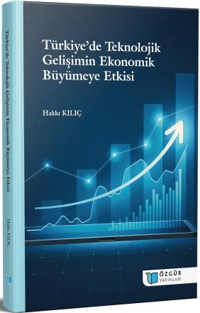 Türkiye'de Teknolojik Gelişimin Ekonomik Büyümeye Etkisi - Hakkı Kılıç kitap kapağı