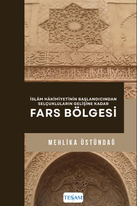 İslam Hakimiyetinin Başlangıcından Selçukluların Gelişine Kadar Fars Bölgesi - Mehlika Üstündağ kitap kapağı