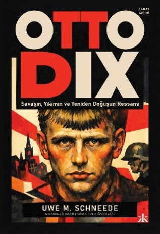 Otto Dix Savaşın,Yıkımın ve Yeniden Doğuşun Ressamı - Uwe M. Schneede kitap kapağı