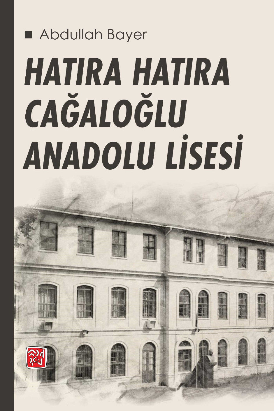 Hatıra Hatıra Cağaloğlu Anadolu Lisesi - Abdullah Bayer kitap kapağı