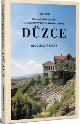 1305-1989 Seyahatname-Hatırat Şehir Gezi ve Tanıtım Rehberlerinde Düzce - Abdülkadir Kalay kitap kapağı