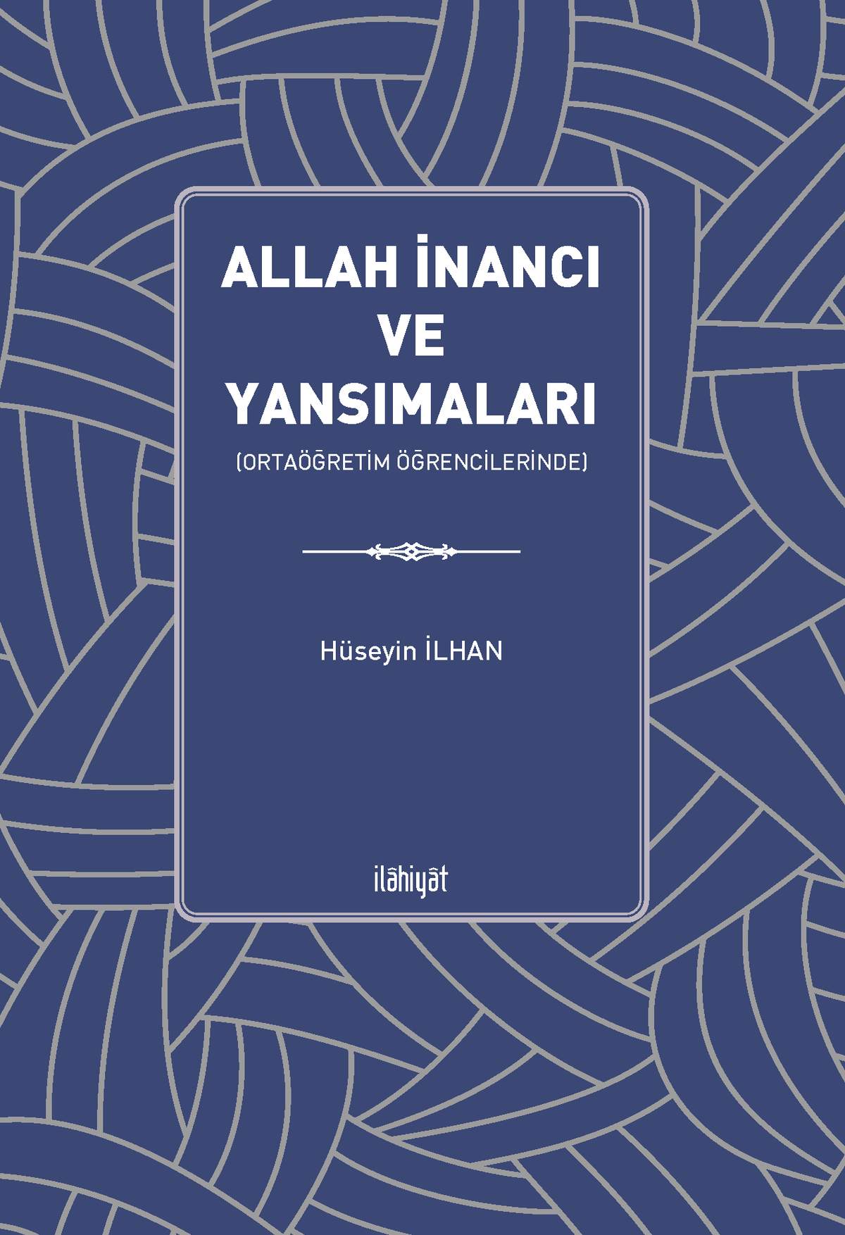 Allah İnancı ve Yansımaları (Ortaöğretim Öğrencilerinde) - Hüseyin İlhan kitap kapağı
