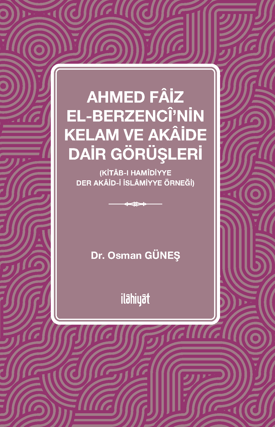 Ahmed Faiz el-Berzencî'nin Kelam ve Akaide Dair Görüşleri - Osman Güneş kitap kapağı