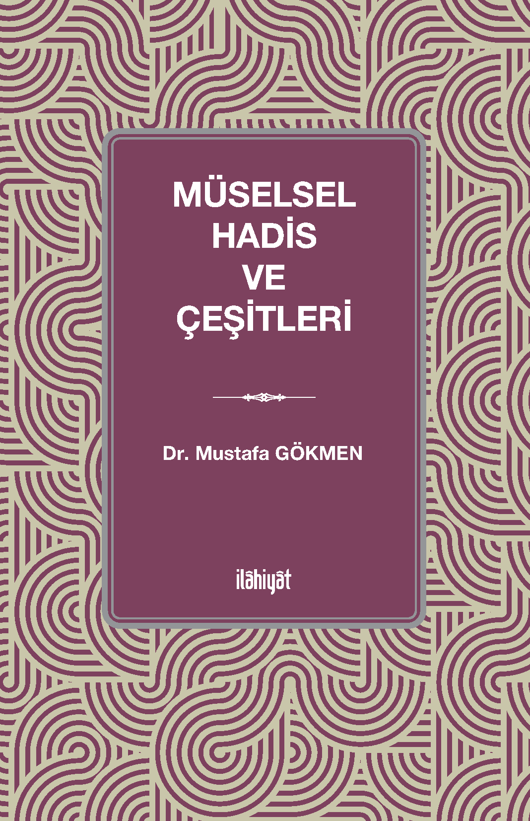 Müselsel Hadis ve Çeşitleri - Dr. Mustafa Gökmen kitap kapağı