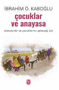 Çocuklar ve Anayasa Ebeveynler ve Çocuklarının Geleceği İçin - İbrahim Ö. Kaboğlu kitap kapağı