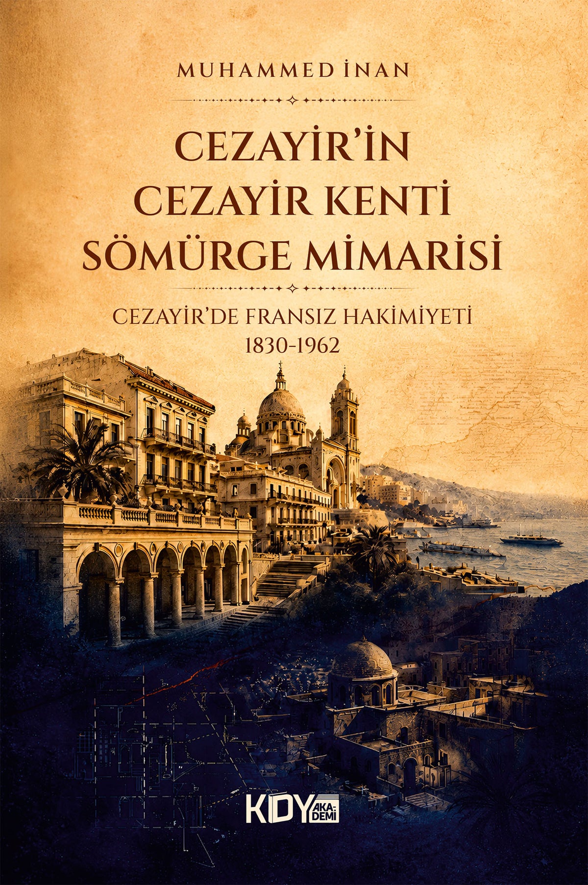 Cezayir'in Cezayir Kenti Sömürge Mimarisi - Muhammed İnan kitap kapağı