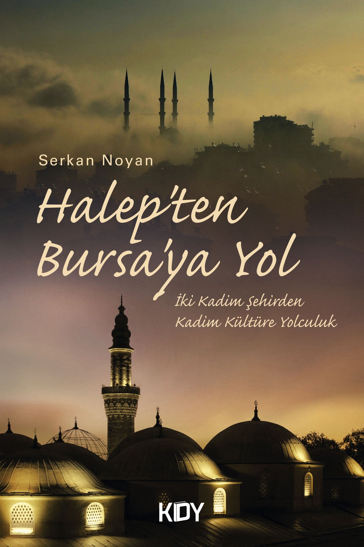 Halep'ten Bursa'ya Yol - Serkan Noyan kitap kapağı