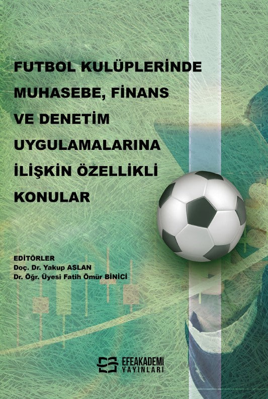 Futbol Kulüplerinde Muhasebe, Finans ve Denetim Uygulamalarına İlişkin Özellikli Konular - Yakup Aslan kitap kapağı
