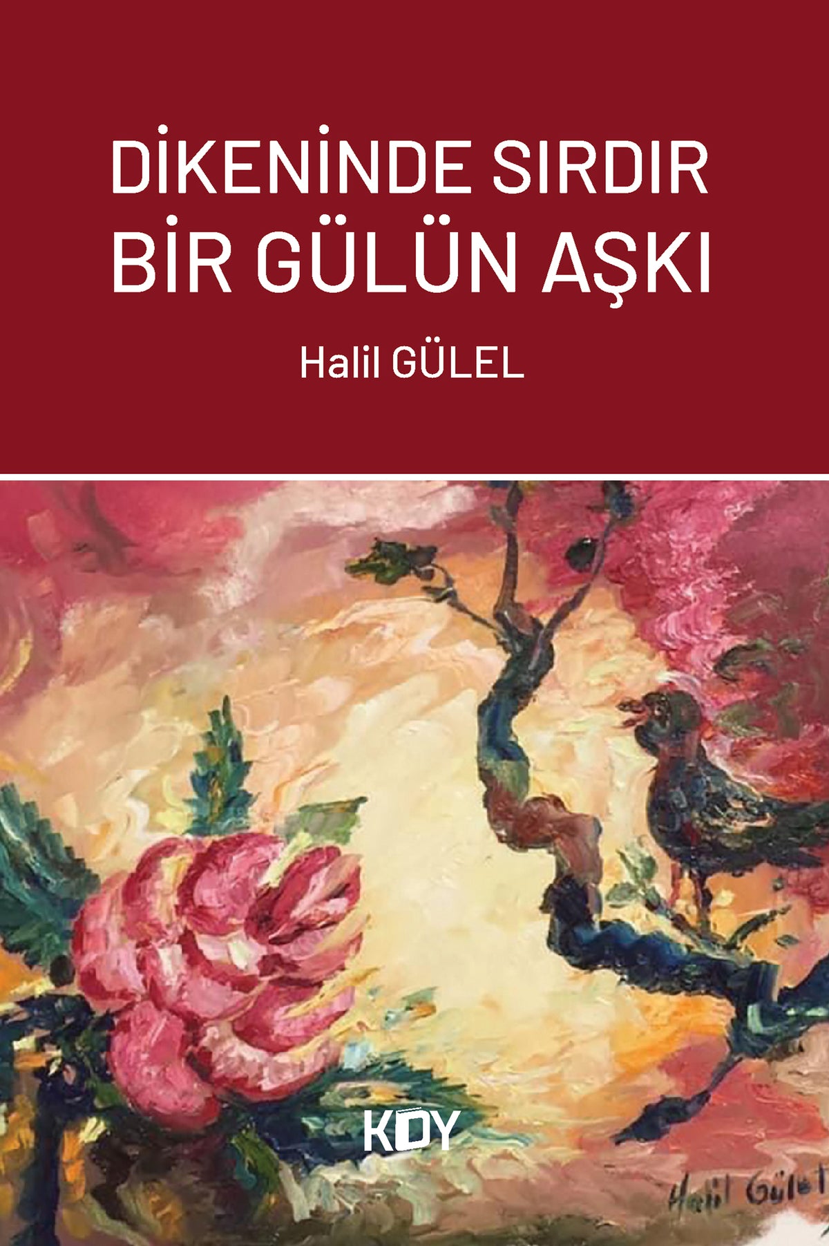 Dikeninde Sırdır Bir Gülün Aşkı - Halil Gülel kitap kapağı