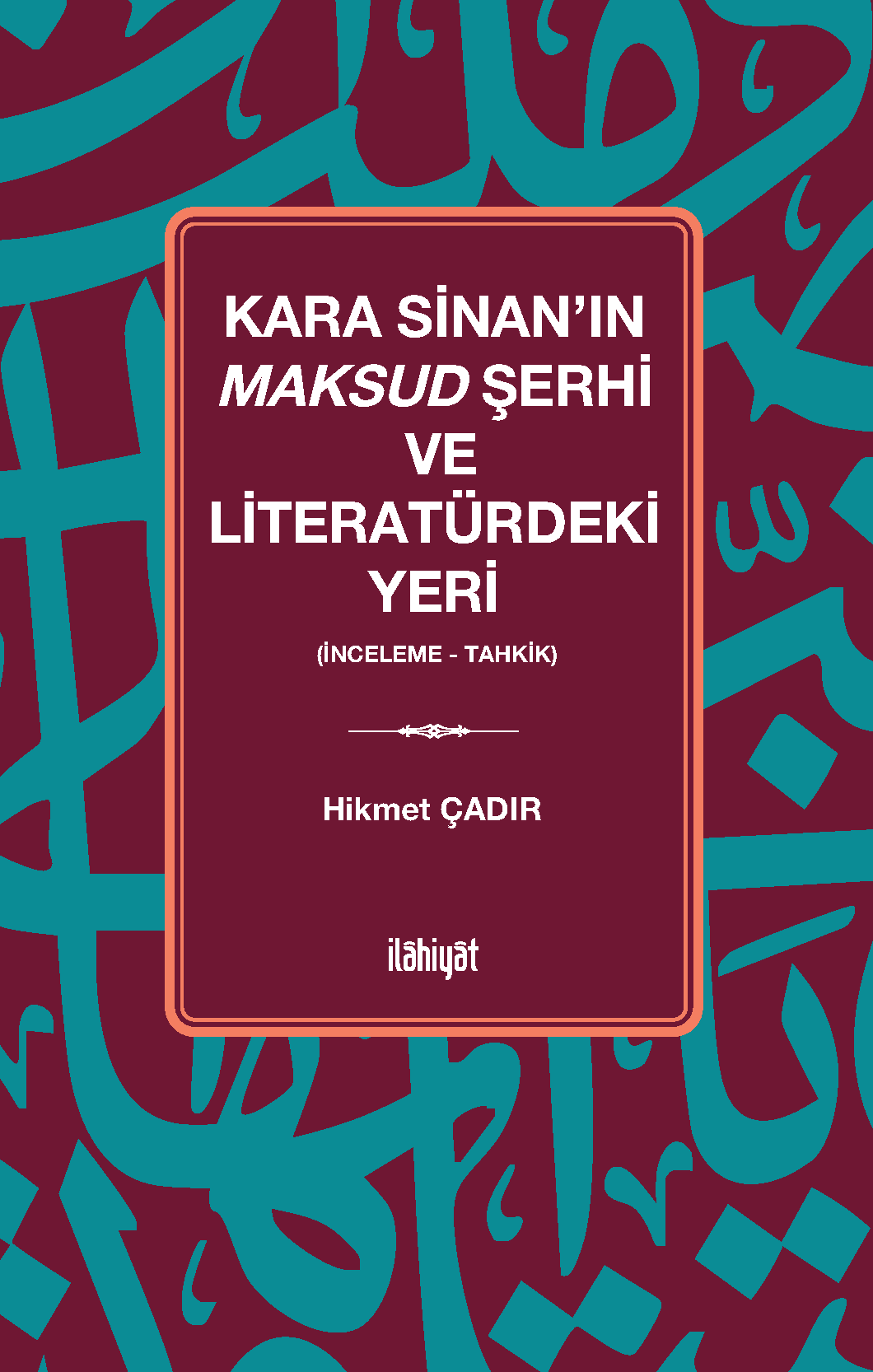 Kara Sinan'ın Maksud Şerhi ve Literatürdeki Yeri (İnceleme - Tahkik) - Hikmet Çadır kitap kapağı