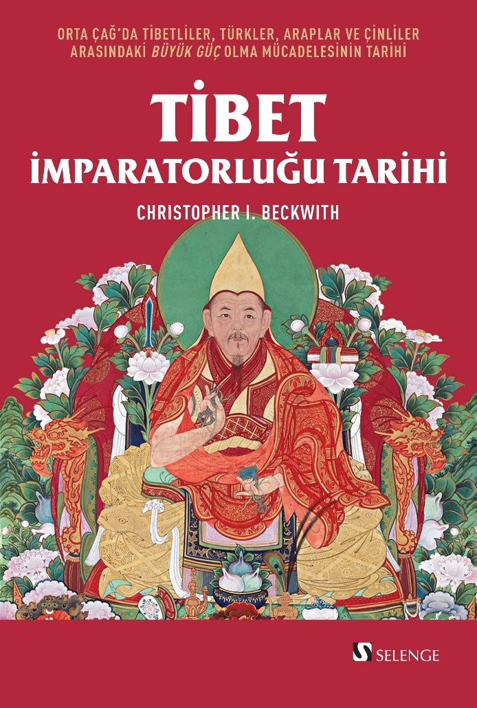 Tibet İmparatorluğu Tarihi Orta Çağ'da Tibetliler, Türkler, Araplar ve Çinliler Arasındaki Büyük Güç Olma Mücadelesinin Tarihi - Christopher I. Beckwith kitap kapağı