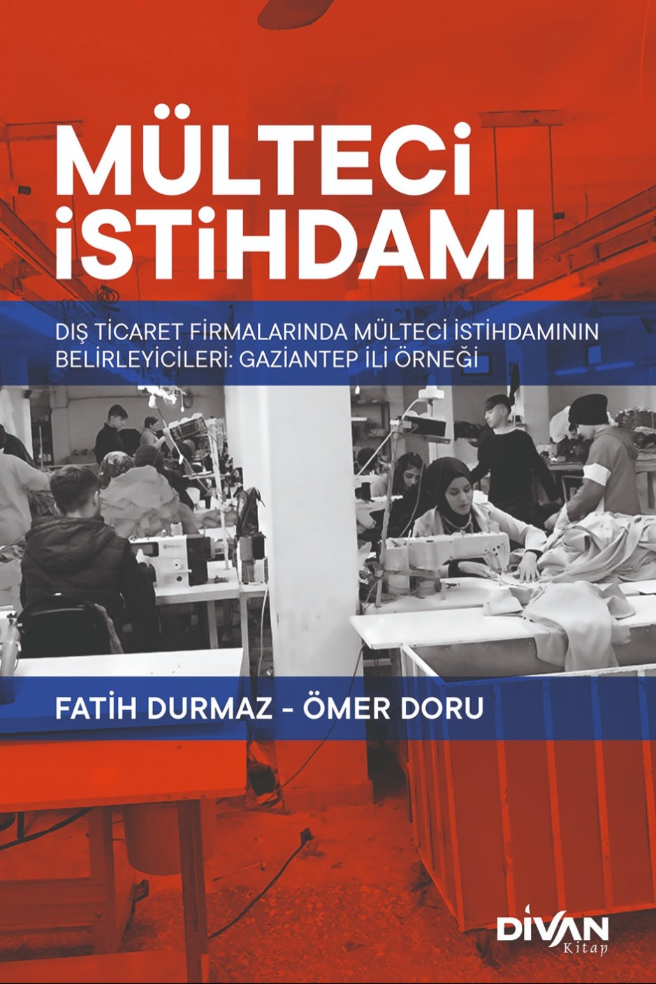 Mülteci İstihdamı Dış Ticaret Firmalarında Mülteci İstihdamının Belirleyicileri: Gaziantep Örneği - Fatih Durmaz kitap kapağı