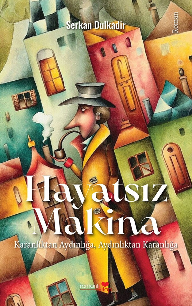 Hayatsız Makina Karanlıktan Aydınlığa, Aydınlıktan Karanlığa - Serkan Dulkadir kitap kapağı