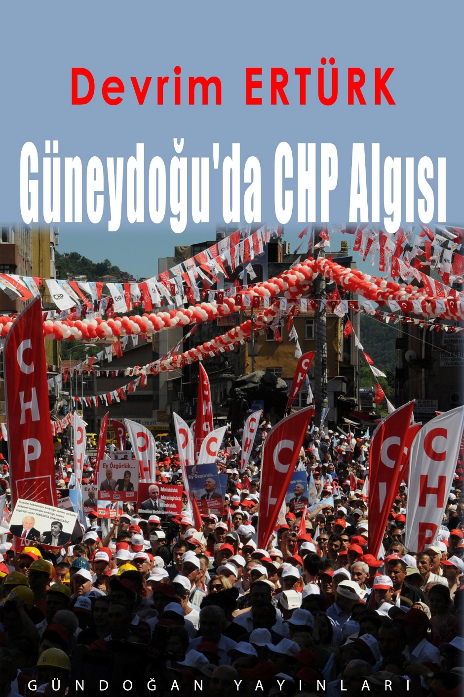 Güneydoğu'da CHP Algısı Kurumsal Bir Perspektiften CHP'nin Güneydoğu Anadolu Bölgesin'de Toplumsal Taban - Devrim Ertürk kitap kapağı