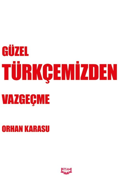 Güzel Türkçemizden Vazgeçme - Orhan Karasu kitap kapağı