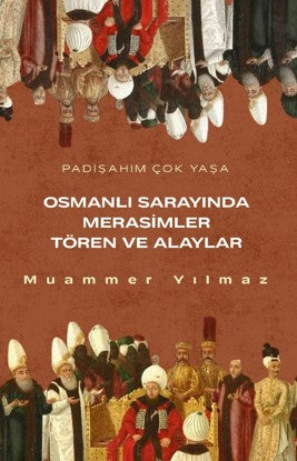 Osmanlının Sarayında Merasimler Tören ve Alaylar - Muammer Yılmaz kitap kapağı