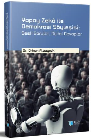 Yapay Zeka ile Demokrasi Söyleşisi: Sesli Sorular, Dijital Cevaplar - Orhan Albayrak kitap kapağı
