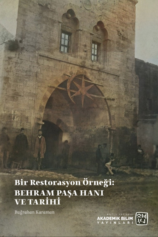 Bir Restorasyon Örneği: Behram Paşa Hanı ve Tarihi - Buğrahan Karaman kitap kapağı