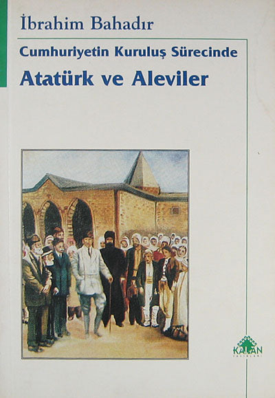 Cumhuriyetin Kuruluş Sürecinde Atatürk ve Aleviler (Ürün Kodu: 1-B-9) - İbrahim Bahadır kitap kapağı