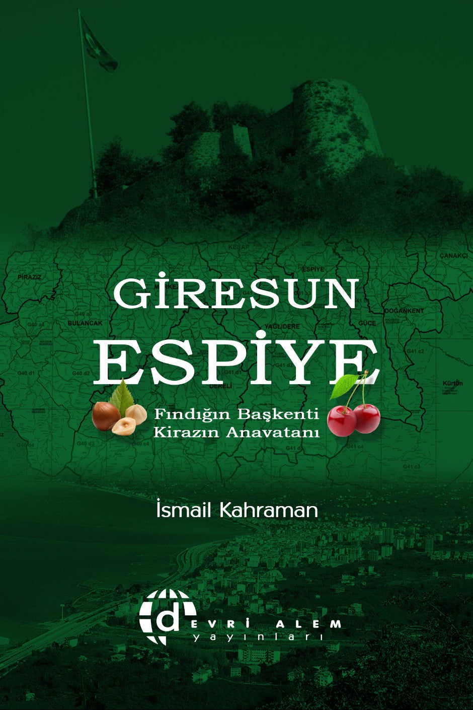 Giresun Espiye Fındığın Başkenti Kirazın Anavatanı - İsmail Kahraman kitap kapağı