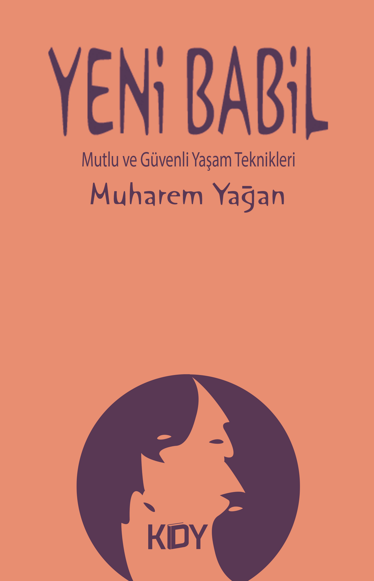 Yeni Babil Mutlu ve Güvenli Yaşam Teknikleri - Muharrem Yağan kitap kapağı