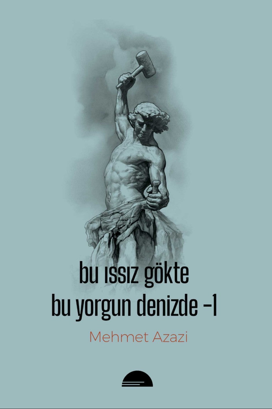 Bu Issız Gökte Bu Yorgun Denizde 1 - Mehmet Azazi kitap kapağı