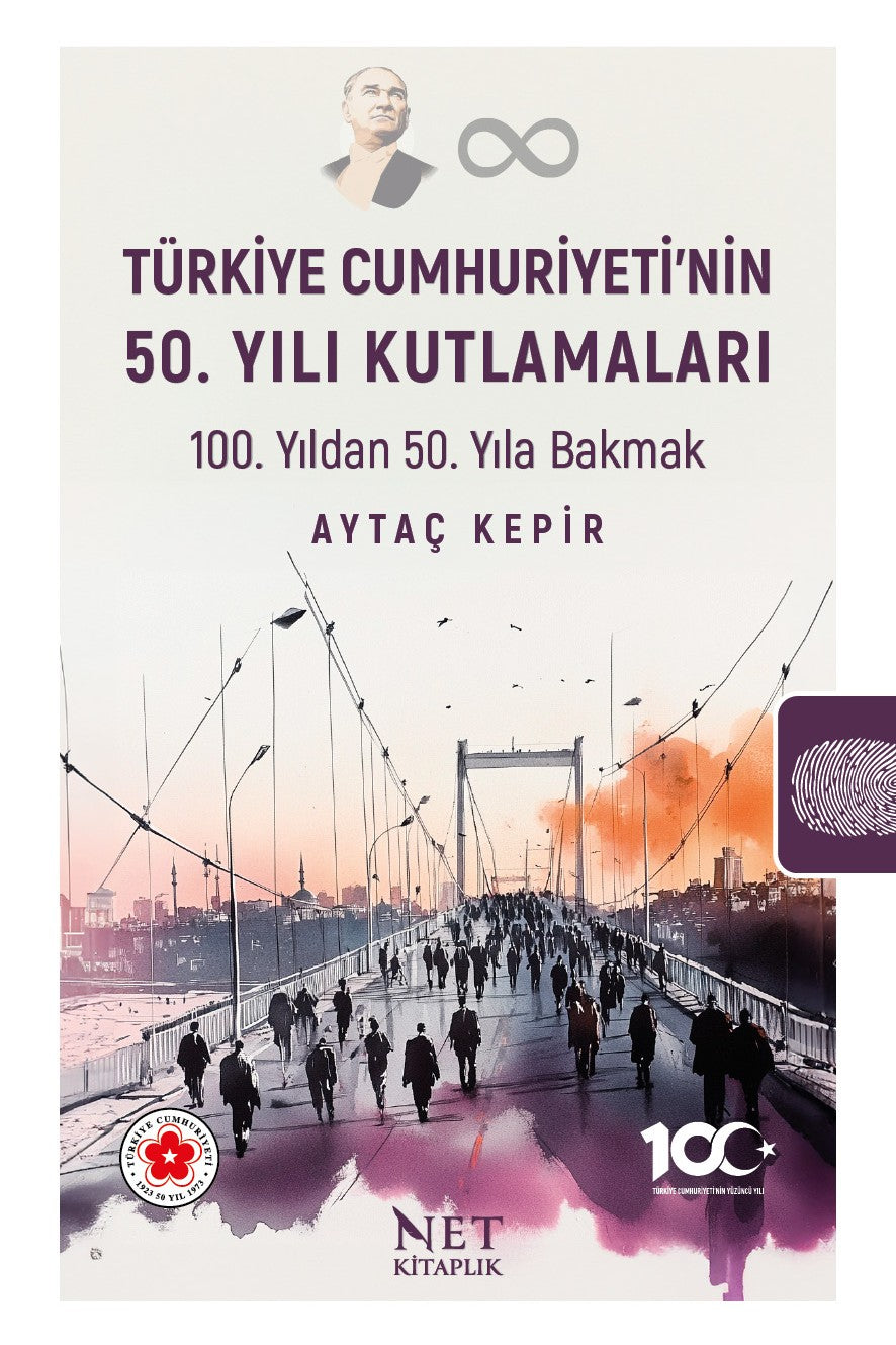 Türkiye Cumhuriyeti'nin 50. Yılı Kutlamaları 100. Yıldan 50. Yıla Bakmak - Aytaç Kepir kitap kapağı