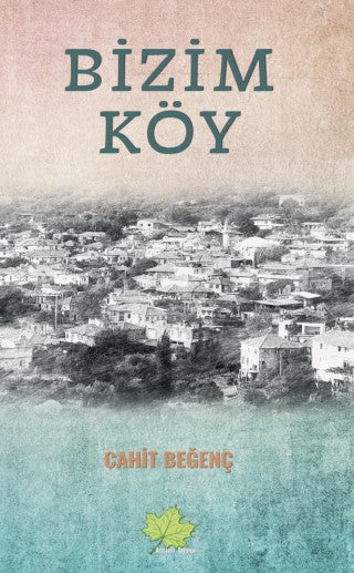 Bizim Köy - Cahit Beğenç kitap kapağı