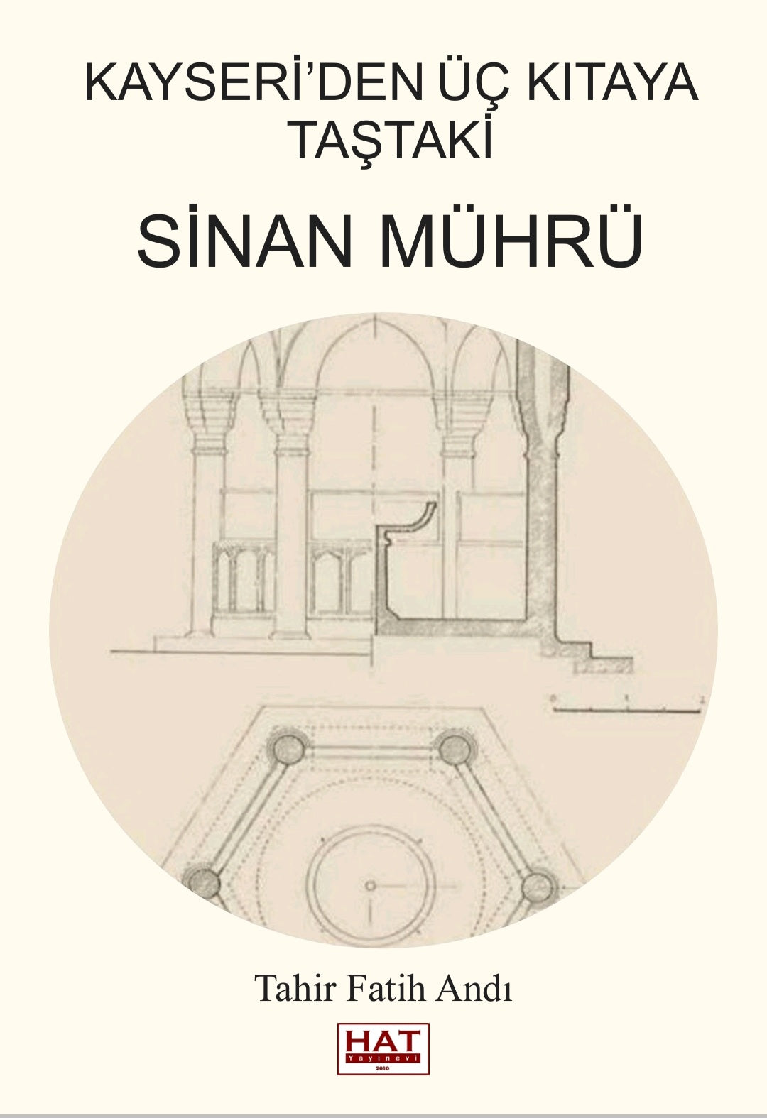 Kayseri'den Üç Kıtaya Taştaki Sinan Mührü - Tahir Fatih Andı kitap kapağı