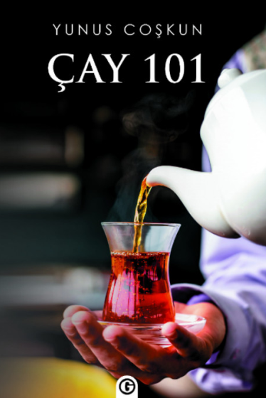 Çay 101 Çay Türleri,Demleme Şekilleri İçme ve Sunum Şekilleri - Yunus Coşkun kitap kapağı