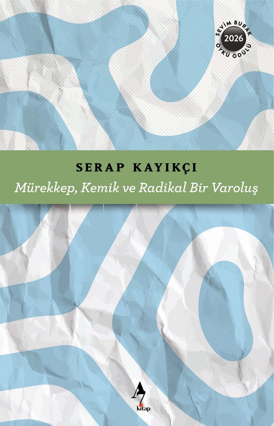 Mürekkep, Kemik ve Radikal Bir Varoluş - Serap Kayıkçı kitap kapağı