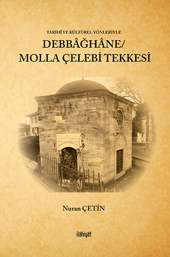 Tarihî ve Kültürel Yönleriyle Debbağhane/ Molla Çelebi Tekkesi - Nuran Çetin kitap kapağı