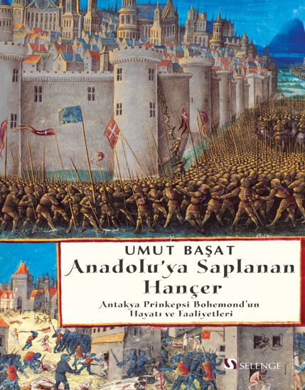 Anadolu'ya Saplanan Hançer Antakya Prinkepsi Bohemond'un Hayatı ve Faaliyetleri - Umut Başat kitap kapağı