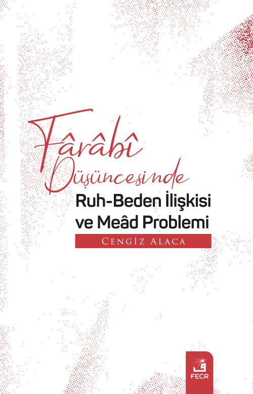 Farabî Düşüncesinde Ruh-Beden İlişkisi ve Mead Problemi - Cengiz Alaca kitap kapağı