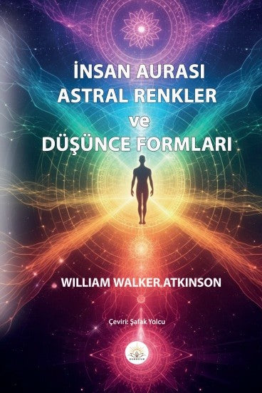 İnsan Aurası Astral Renkler ve Düşünce Formları - William Walker Atkinson kitap kapağı