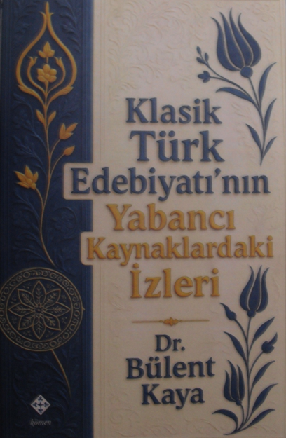 Klasik Türk Edebiyatının Yabancı Kaynaklardaki İzleri - Bülent Kaya kitap kapağı
