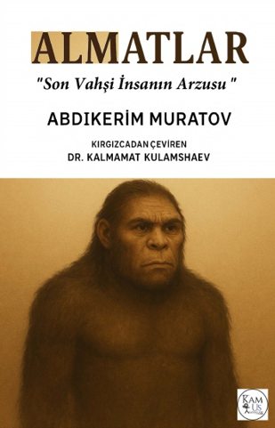 Almatlar ‘Son Vahşi İnsanın Arzusu' - Abdıkerim Muratov kitap kapağı