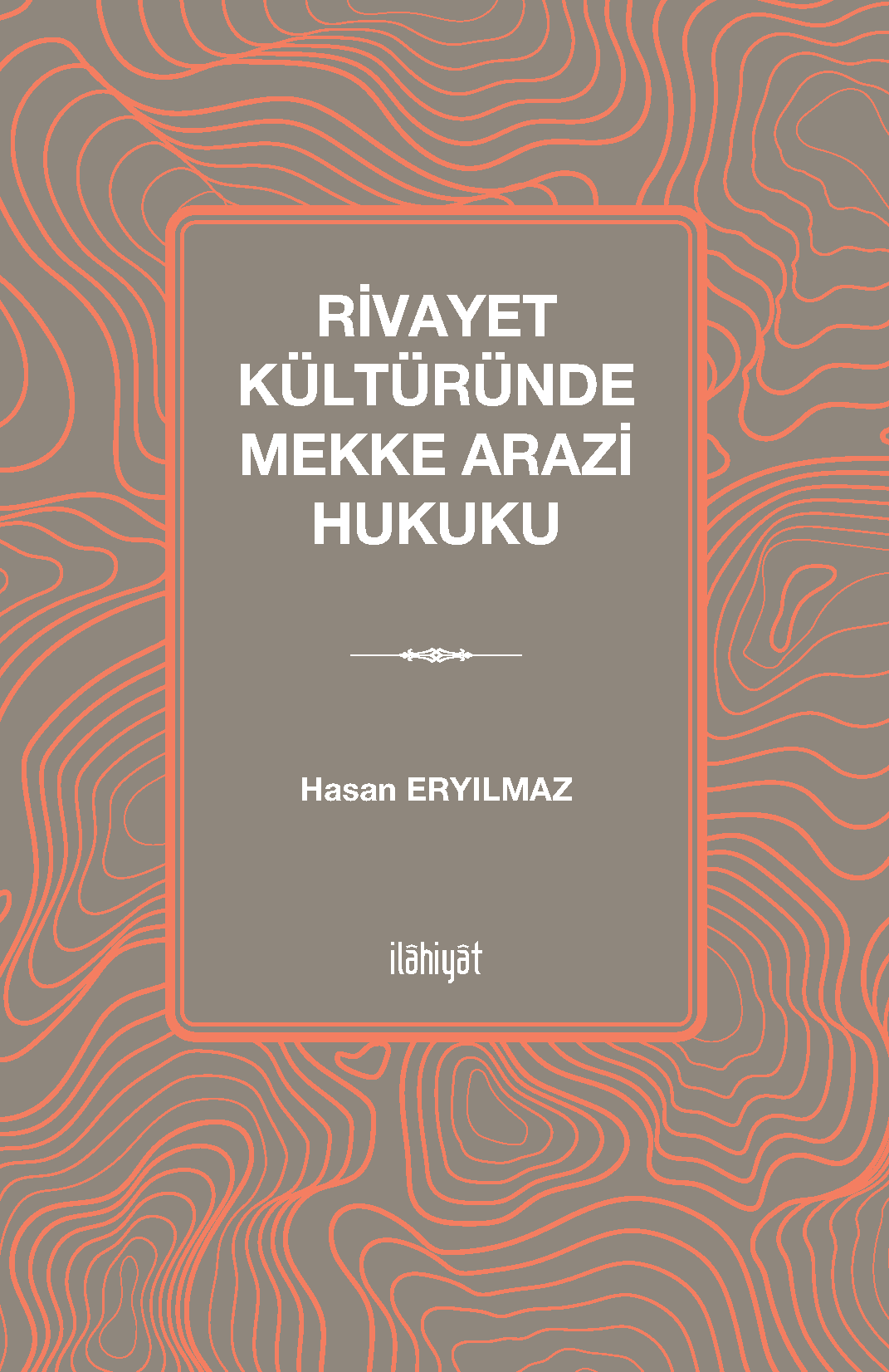Rivayet Kültüründe Mekke Arazi Hukuku - Hasan Eryılmaz kitap kapağı
