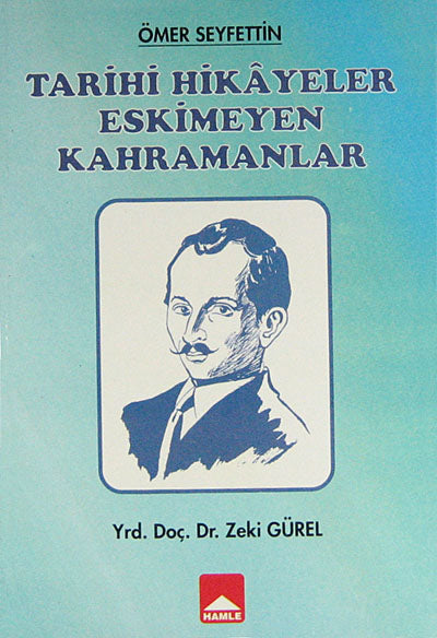 Ömer Seyfettin Tarihi Hikayeler Eskimeyen Kahramanlar - Zeki Gürel kitap kapağı