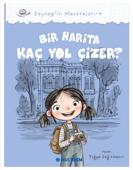 Bir Harita Kaç Yol Çizer ? / Zeynep'in Maceraları 4 - Tuğçe Değirmenci kitap kapağı