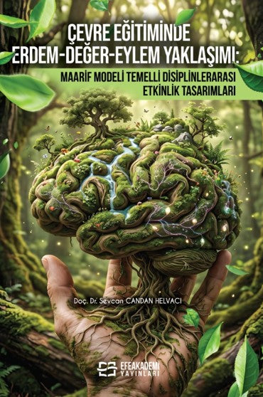 Çevre Eğitiminde Erdem-Değer-Eylem Yaklaşımı Maarif Modeli Temelli Disiplinlerarası Etkinlik Tasarımları - Sevcan Candan Helvacı kitap kapağı