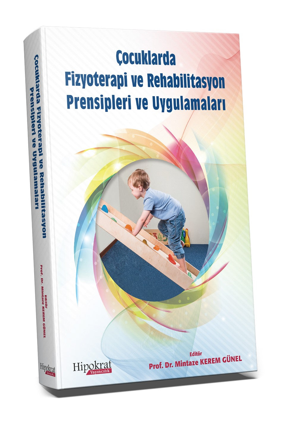 Çocuklarda Fizyoterapi ve Rehabilitasyon Prensipleri ve Uygulamaları - Prof. Dr. Mintaze Kerem Günel kitap kapağı