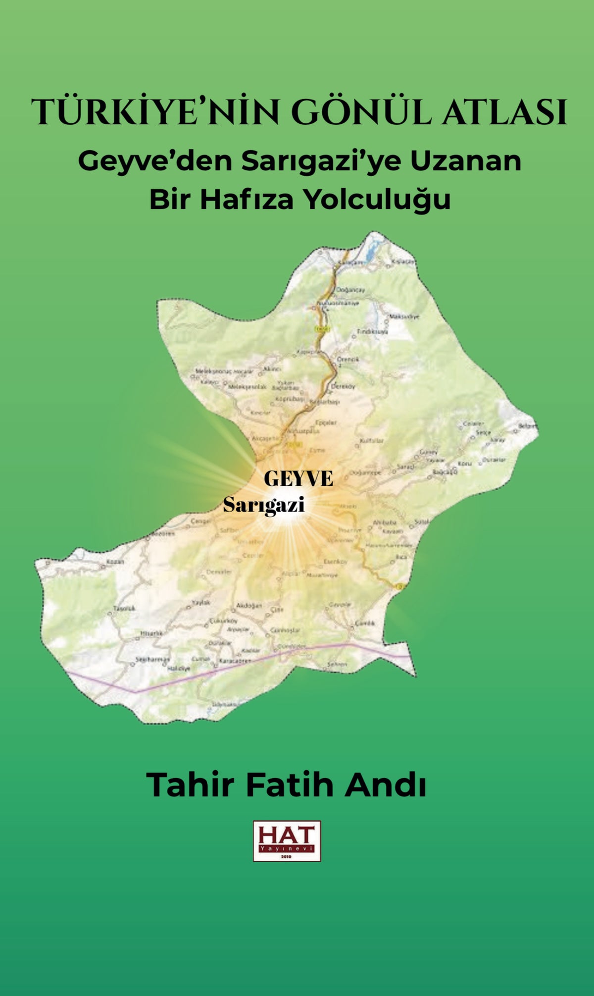 Türkiye'nin Gönül Atlası Geyve'den Sarıgazi'ye Uzanan Bir Hafıza Yolculuğu - Tahir Fatih Andı kitap kapağı